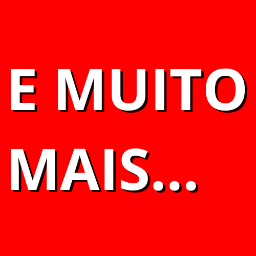 E MUITO MAIS…